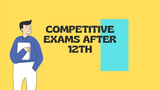 कौन कौन से Competition Exam दे सकते हैं 12वीं के बाद
